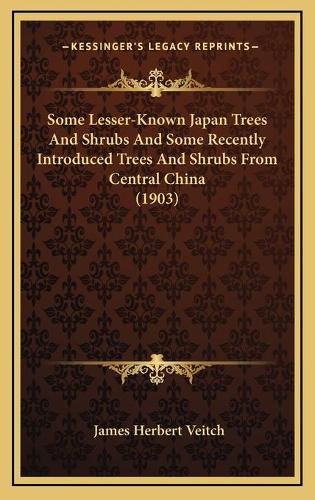 Some Lesser-Known Japan Trees and Shrubs and Some Recently Introduced Trees and Shrubs from Central China (1903)