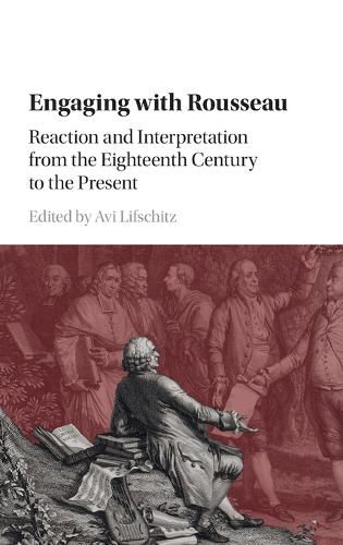 Cover image for Engaging with Rousseau: Reaction and Interpretation from the Eighteenth Century to the Present