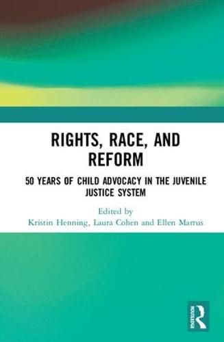 Cover image for Rights, Race, and Reform: 50 Years of Child Advocacy in the Juvenile Justice System