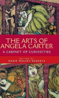 Cover image for The Arts of Angela Carter: A Cabinet of Curiosities