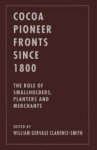 Cover image for Cocoa Pioneer Fronts since 1800: The Role of Smallholders, Planters and Merchants