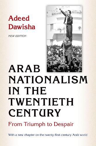 Cover image for Arab Nationalism in the Twentieth Century: From Triumph to Despair - New Edition with a new chapter on the twenty-first-century Arab world
