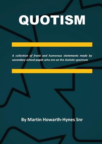 Cover image for Quotism: A collection of frank and humorous statements made by secondary School pupils who are on the Autistic spectrum