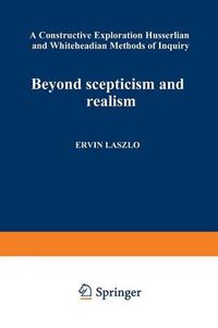 Cover image for Beyond Scepticism and Realism: A Constructive Exploration of Husserlian and Whiteheadian Methods of Inquiry