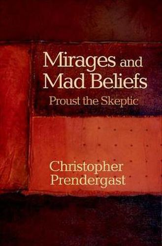 Cover image for Mirages and Mad Beliefs: Proust the Skeptic