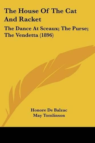 Cover image for The House of the Cat and Racket: The Dance at Sceaux; The Purse; The Vendetta (1896)