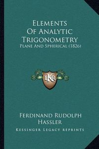 Cover image for Elements of Analytic Trigonometry: Plane and Spherical (1826)