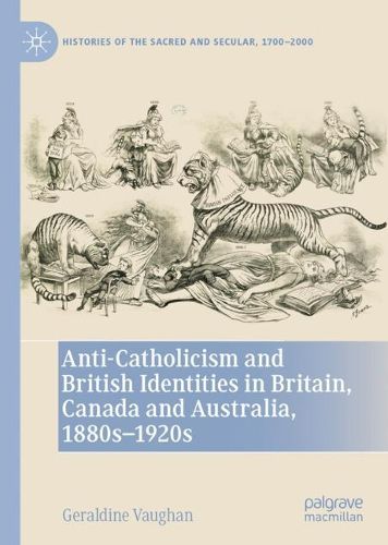 Cover image for Anti-Catholicism and British Identities in Britain, Canada and Australia, 1880s-1920s