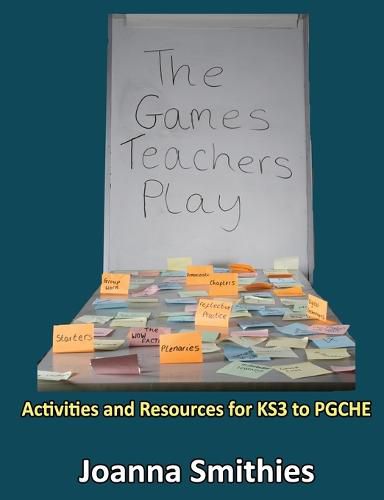 Cover image for The Games Teachers Play:Activities and Resources for KS3 to Pgche