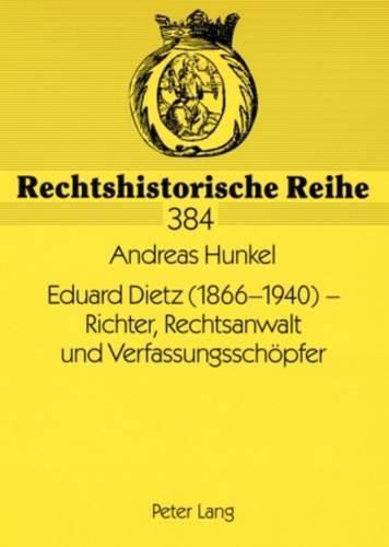 Eduard Dietz (1866-1940) - Richter, Rechtsanwalt Und Verfassungsschoepfer