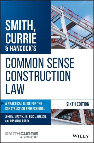 Cover image for Smith, Currie & Hancock's Common Sense Construction Law - A Practical Guide for the Construction Professional, Sixth Edition