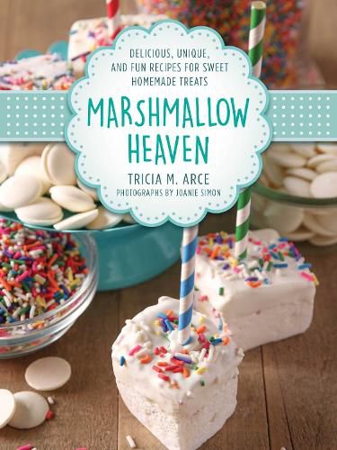 Cover image for Marshmallow Heaven: Delicious, Unique, and Fun Recipes for Sweet Homemade Treats