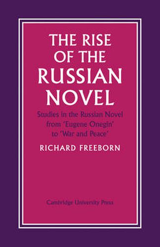 Cover image for The Rise of the Russian Novel: Studies in the Russian Novel from Eugene Onegin to War and Peace