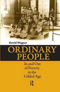 Cover image for Ordinary People: In and Out of Poverty in the Gilded Age