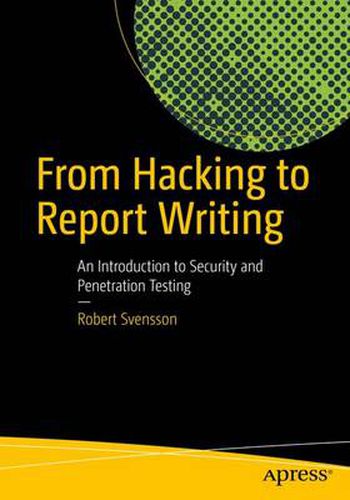 Cover image for From Hacking to Report Writing: An Introduction to Security and Penetration Testing