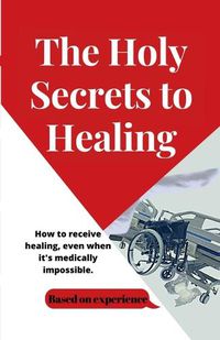 Cover image for The Holy Secrets to Healing