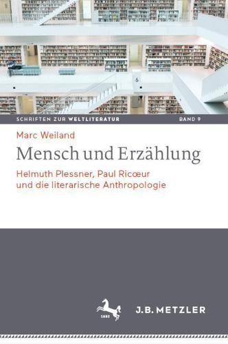 Mensch und Erzahlung: Helmuth Plessner, Paul Ricoeur und die literarische Anthropologie