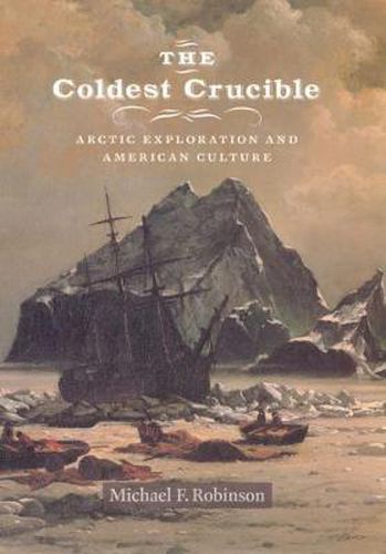 Cover image for The Coldest Crucible: Arctic Exploration and American Culture