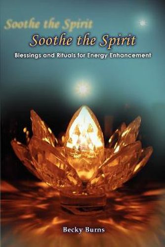 Cover image for Soothe the Spirit: Blessings and Rituals for Energy Enhancement