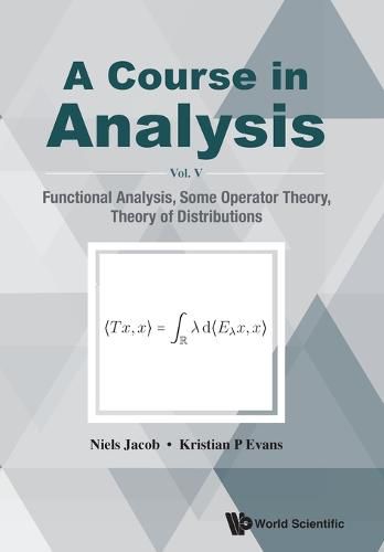 Cover image for Course In Analysis, A - Vol V: Functional Analysis, Some Operator Theory, Theory Of Distributions