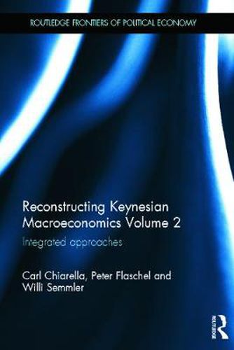 Cover image for Reconstructing Keynesian Macroeconomics Volume 2: Integrated Approaches