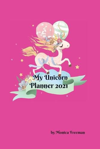 Cover image for My Unicorn Planner 2021: Cute Unicorn planner 100 pages, 6x9 inches, for unicorns lovers