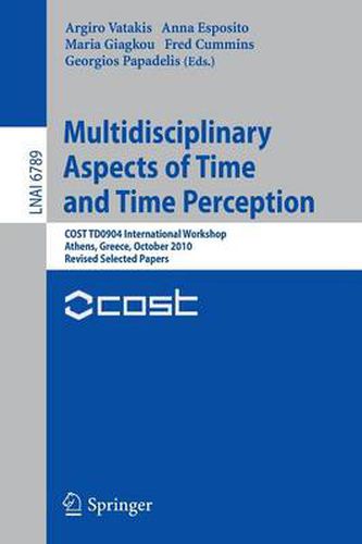 Cover image for Multidisciplinary Aspects of Time and Time Perception: COST TD0904 International Workshop, Athens, Greece, October 7-8, 2010, Revised Selected Papers