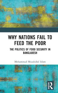 Cover image for Why Nations Fail to Feed the Poor: The Politics of Food Security in Bangladesh