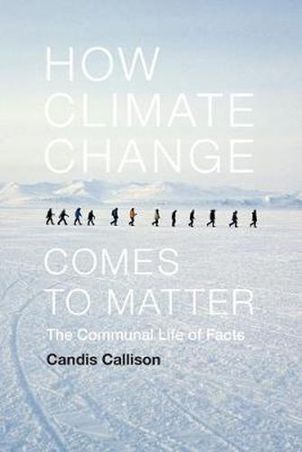 Cover image for How Climate Change Comes to Matter: The Communal Life of Facts