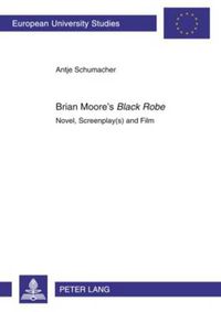 Cover image for Brian Moore's  Black Robe: Novel, Screenplay(s) and Film