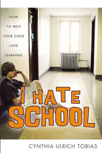 Cover image for I Hate School: How to Help Your Child Love Learning