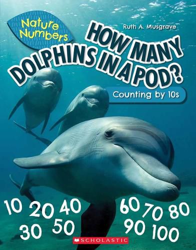 How Many Dolphins in a Pod (Nature Numbers): Counting by 10's