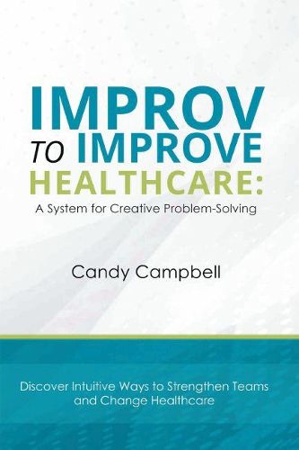 Cover image for Improv to Improve Healthcare: A System for Creative Problem-Solving