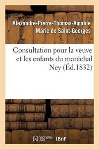 Cover image for Consultation Pour La Veuve Et Les Enfants Du Marechal Ney