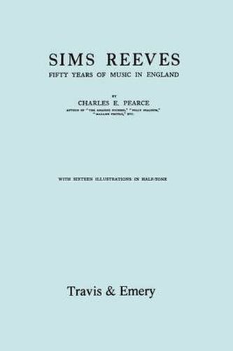 Cover image for Sims Reeves, Fifty Years of Music in England. [Facsimile of 1924 Edition]