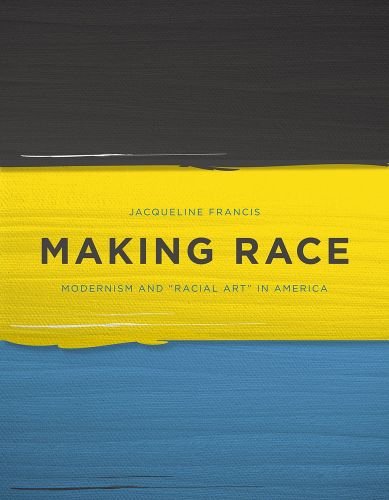 Cover image for Making Race: Modernism and  Racial Art  in America