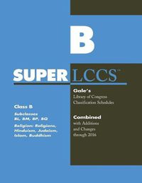 Cover image for SUPERLCCS: Class B: Subclasses Bl, Bm, BP, Bq: Religion (General), Hinduism, Judaism, Islam, Buddhism