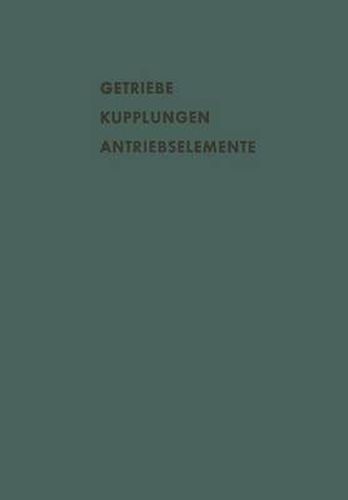 Cover image for Getriebe Kupplungen Antriebselemente: Vortrage Und Diskussionsbeitrage Der Fachtagung  Antriebselemente , Essen 1956 (Vdma)