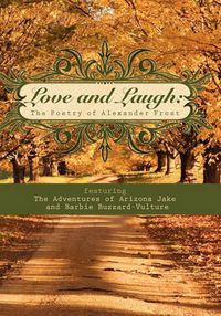 Cover image for Love and Laugh: The Poetry of Alexander Frost featuring the Adventures of Arizona Jake and Barbie Buzzard-Vulture