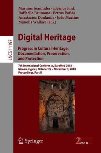 Cover image for Digital Heritage. Progress in Cultural Heritage: Documentation, Preservation, and Protection: 7th International Conference, EuroMed 2018, Nicosia, Cyprus, October 29 - November 3, 2018, Proceedings, Part II