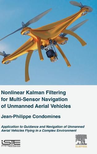 Cover image for Nonlinear Kalman Filter for Multi-Sensor Navigation of Unmanned Aerial Vehicles: Application to Guidance and Navigation of Unmanned Aerial Vehicles Flying in a Complex Environment