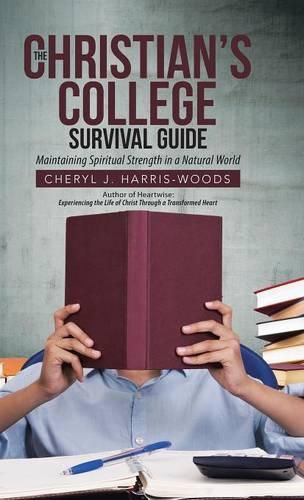 Cover image for The Christian's College Survival Guide: Maintaining Spiritual Strength in a Natural World