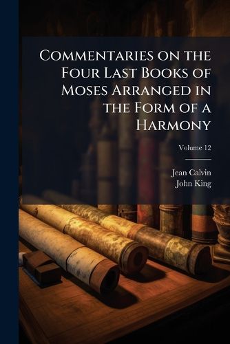Cover image for Commentaries on the Four Last Books of Moses Arranged in the Form of a Harmony