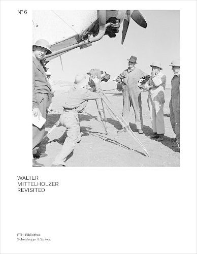 Cover image for Walter Mittelholzer Revisited: From the Walter Mittelholzer Photo Archive