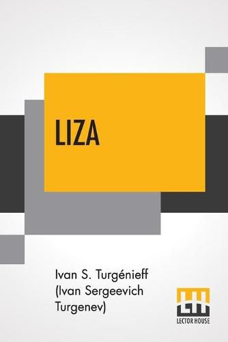 Liza: Or A Nest Of Nobles, A Novel Translated From The Russian By W.R.S. Ralston