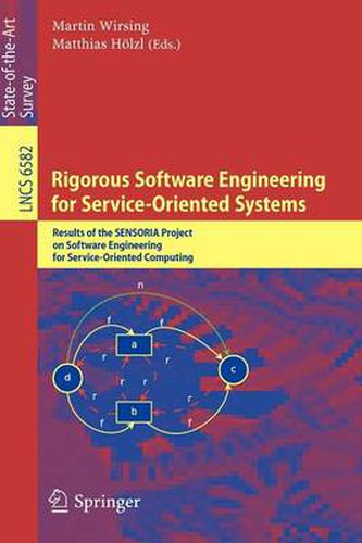 Cover image for Rigorous Software Engineering for Service-Oriented Systems: Results of the SENSORIA Project on Software Engineering for Service-Oriented Computing