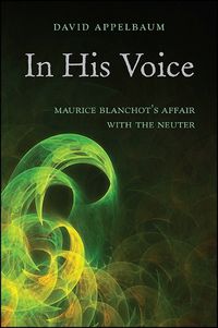 Cover image for In His Voice: Maurice Blanchot's Affair with the Neuter