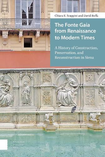 Cover image for The Fonte Gaia from Renaissance to Modern Times: A History of Construction, Preservation, and Reconstruction in Siena