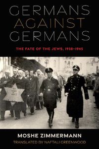 Cover image for Germans against Germans: The Fate of the Jews, 1938-1945