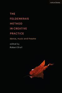 Cover image for The Feldenkrais Method in Creative Practice: Dance, Music and Theatre